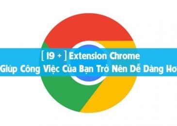 [ 19 + ] Extension Chrome Giúp Công Việc Của Bạn Trở Nên Dễ Dàng Hơn
