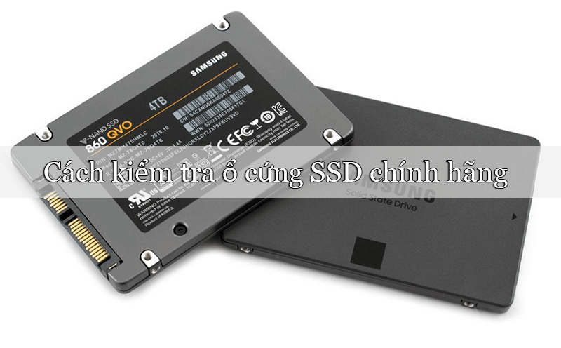 cách kiểm tra ổ cứnɡ SSD chính hãng