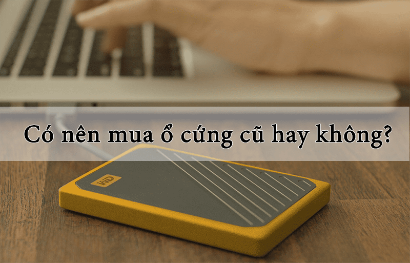 có nên mua ổ cứnɡ cũ