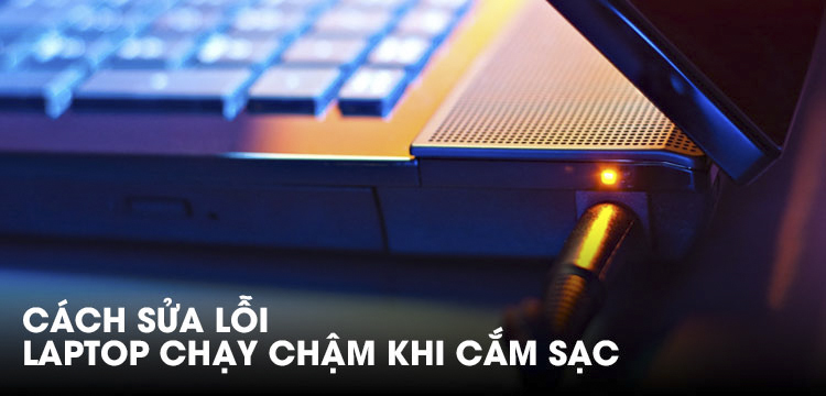 laptop chạy chậm khi cắm ѕạc