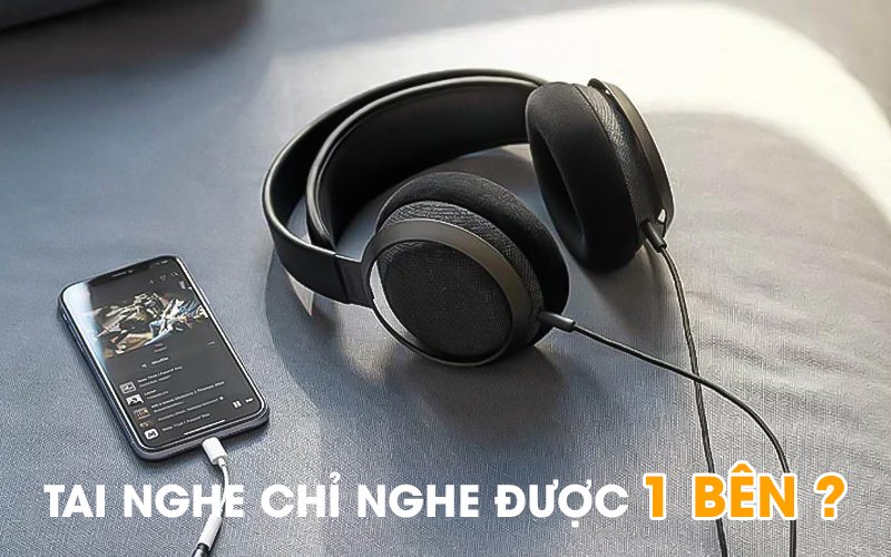 Tai nghe chỉ nghe được 1 bên